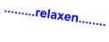 .........relaxen........
