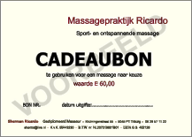 Sherman Ricardo Gediplomeerd Masseur   -  Kruiningenstraat 55   -  5045 PT Tilburg   -  06 29 57 11 22 shermr@live.nl   -  K.v.K. 55443230   -  B.T.W. nr. NL207219801B01   -  Lid N.G.S. 452128 CADEAUBON te gebruiken voor een massage naar keuze waarde E 60,00 BON NR.               datum uitgifte:............................................   -   Massagepraktijk Ricardo Sport- en ontspannende massage VOORBEELD