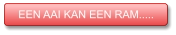 EEN AAI KAN EEN RAM..... EEN AAI KAN EEN RAM.....