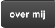 over mij