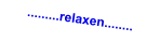 .........relaxen........