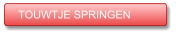 TOUWTJE SPRINGEN TOUWTJE SPRINGEN