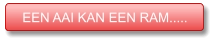 EEN AAI KAN EEN RAM..... EEN AAI KAN EEN RAM.....